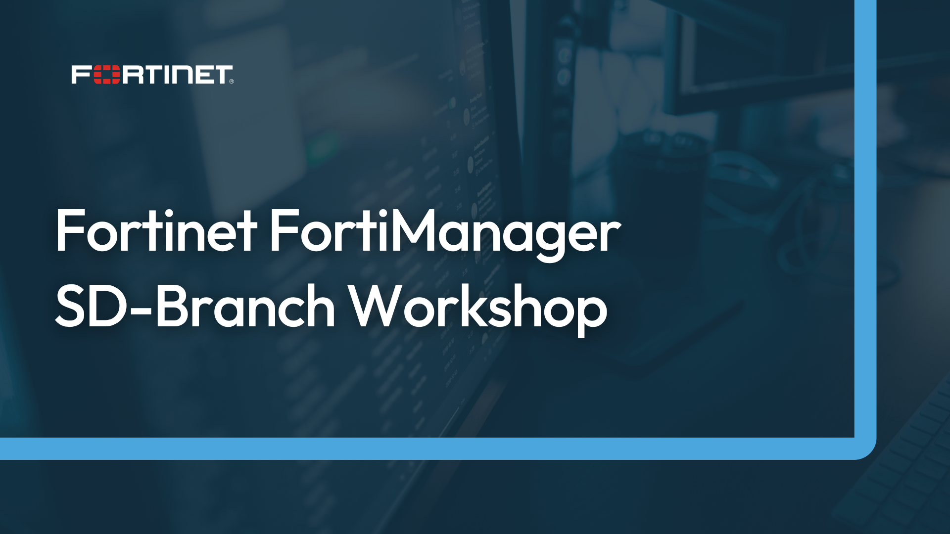 Fortinet FortiManager SD-Branch Workshop Course Banner