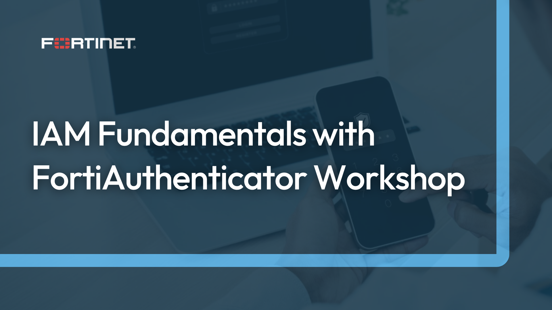 Fortinet IAM Fundamentals with FortiAuthenticator Workshop Course Banner