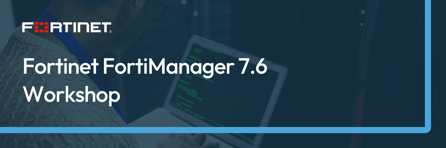 Fortinet FortiManager 7.6 Workshop Website Banner-1